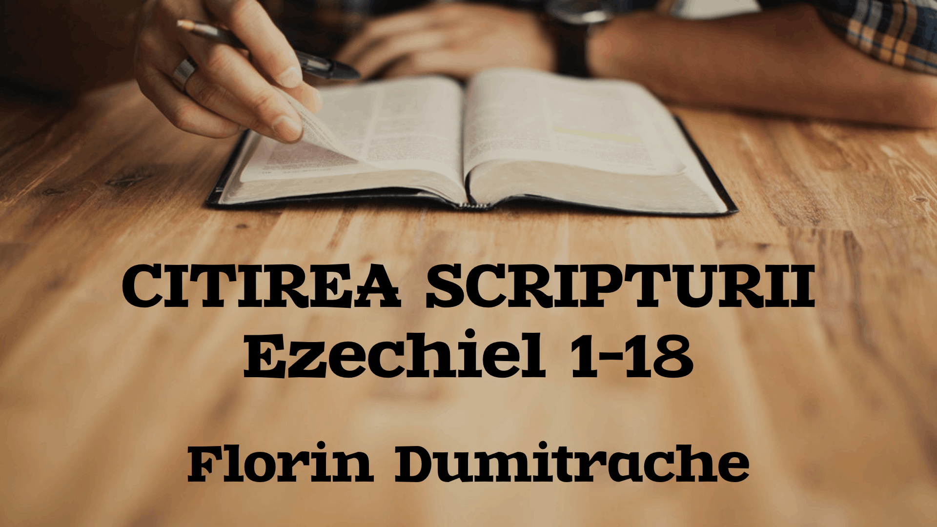Citirea Scripturii - Ezechiel 1-18 - Florin Dumitrache