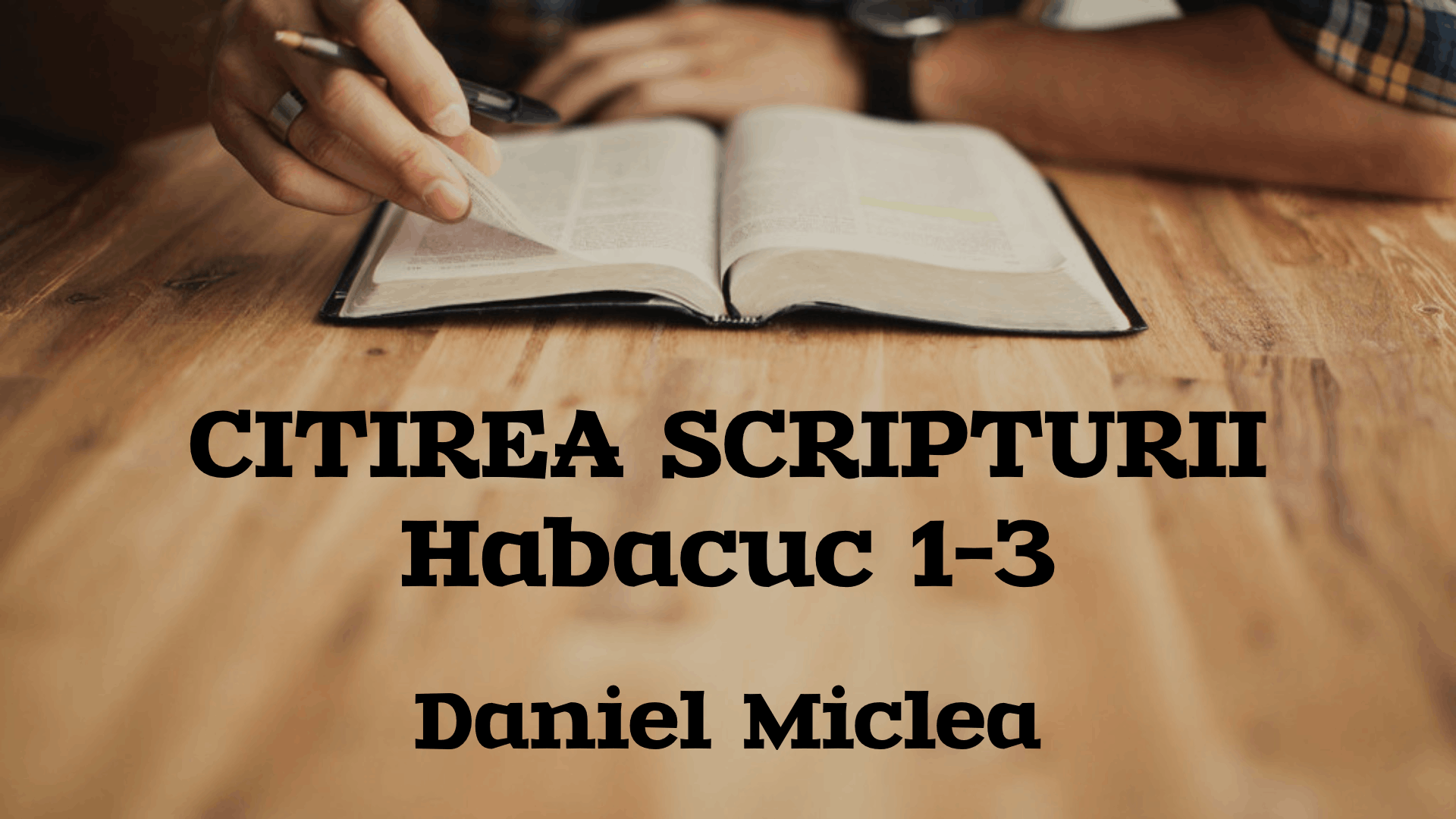 Citirea Scripturii - Habacuc 1-3 - Daniel Miclea