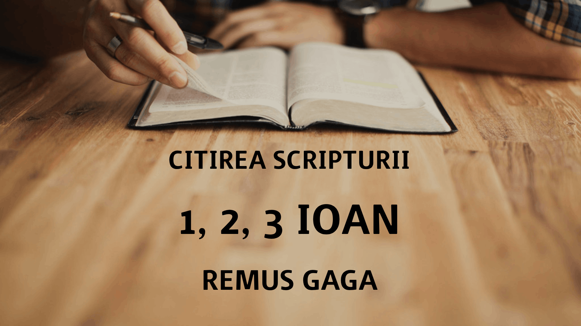 Citirea Scripturii - 1-2-3 IOAN - Remus Gaga